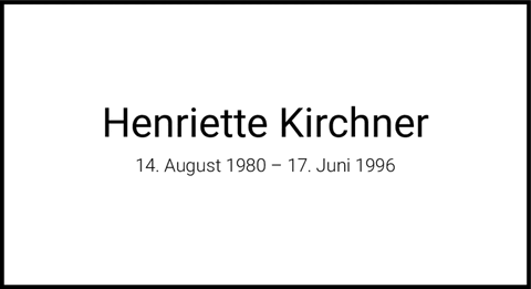 Henriette Kirchner 14. August 1980 ? 17